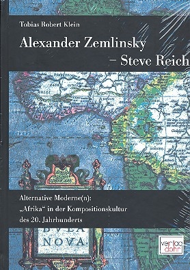 Alexander Zemlinsky - Steve Reich  Alternative Moderne(n) - Afrika in  Kompositionskultur des 20. Jahrhunderts