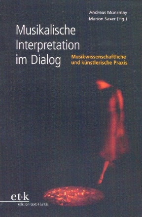 Musikalische Interpretation im Dialog Musikwissenschaftliche und knstlerische Praxis