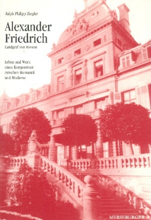 Alexander Friedrich Landgraf von Hessen Leben und Werk eines Komponisten zwischen Romantik und Moderne