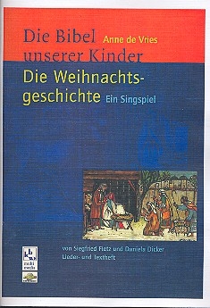 Die Weihnachtsgeschichte  Singspiel fr Kinderchor und Erzhler Lieder- und Textheft