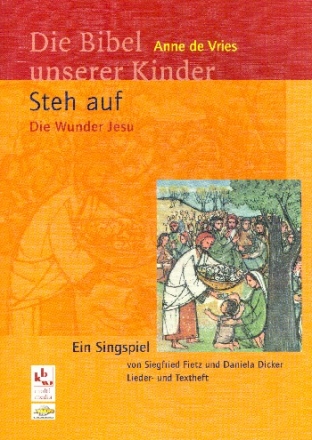 Steh auf - Die Wunder Jesu Ein Singspiel Lieder- und Textheft