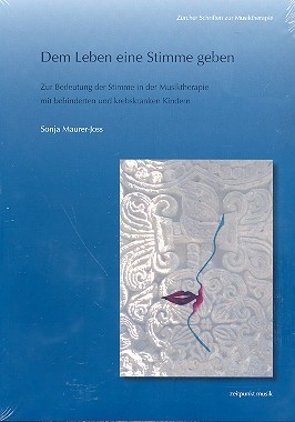 Dem Leben eine Stimme geben Zur Bedeutung der Stimme in der Musiktherapie mit behinderten und krebskranken Kindern