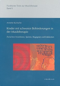 Kinder mit schweren Behinderungen in der Musiktherapie Zwischen Annehmen, Spren, Begegnen und Entdecken