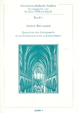 Anton Bruckner Tradition und Fortschritt in der Kirchenmusik des 19. Jahrhunderts