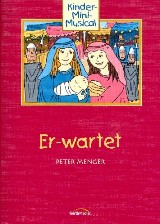 Er-wartet fr Darsteller, Soli, Kinderchor und Klavier (Instrumente ad lib) Texte und Lieder mit Auffhrungshinweisen (Arbeitsheft)