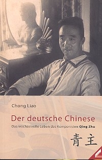 Der deutsche Chinese - Das wechselvolle Leben des Komponisten Quing Zhu (Shang Guo Liao)