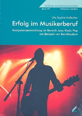 Erfolg im Musikerberuf Kompetenzentwicklung im Bereich Jazz/Rock/Pop am Beispiel von Bandleadern