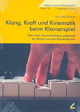 Klang, Kraft und Kinematik beim Klavierspiel (+CD) ber ihren Zusammenhang, aufgezeigt an Werken aus der Klavierliteratur