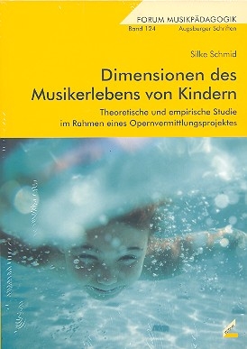 Dimensionen des Musikerlebens von Kindern Theoretische und empirische Studie im Rahmen eines Opernvermittlungsprojektes