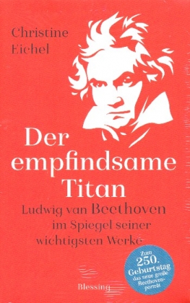 Der empfindsame Titan Ludwig van Beethoven im Spiegel seiner wichtigsten Werke gebunden