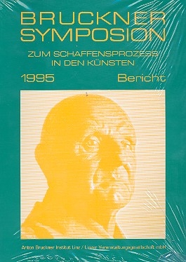 Zum Schaffensproze in den Knsten  Bericht zum Bruckner Symposion 1995