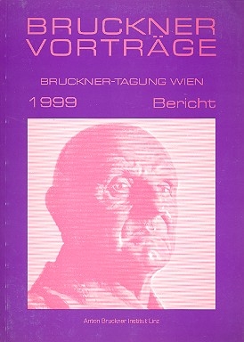 Bruckner-Vortrge 1999 Bericht der Bruckner-Tagung Wien