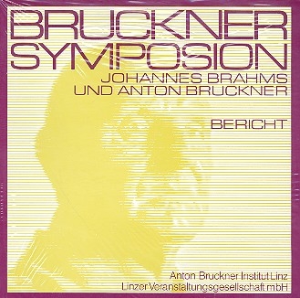 Johannes Brahms und Anton Bruckner Bericht zum Bruckner Symposion Linz 1983