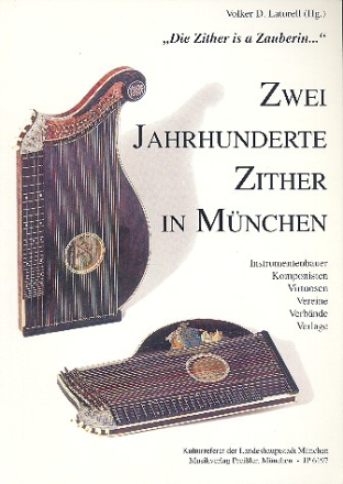 Zwei Jahrhunderte Zither in Mnchen Instrumentenbauer, Komponisten, Virtuosen, Vereine, Verbnde, Verlage