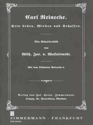 Carl Reinecke Sein Leben Wirken und Schaffen - Ein Knstlerbild Reprint der Originalausgabe