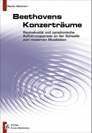 Beethovens Konzertrume Raumakustik und sinfonische Auffhrungspraxis an der Schwelle zum modernen Konzertwesen