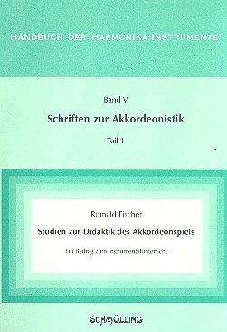 Studien zur Didaktik des Akkordeonspiels Handbuch der Harmonika-Instrumente Band 5: Schriften zur Akkordeonistik Teil 1