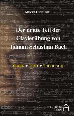 Der dritte Teil der Clavierbung von Johann Sebastian Bach Musik - Text - Theologie