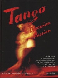 TANGO OBSESSION PASSION EIN TEXT- UND BILDERBOGEN UEBER DAS WIEDERAUFLEBEN DES ARGENTINISCHEN TANGOS