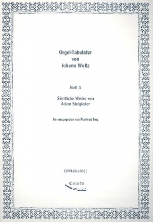 Orgeltabulatur von Johann Woltz Band 3 Smtliche Werke von Adam Steigleder