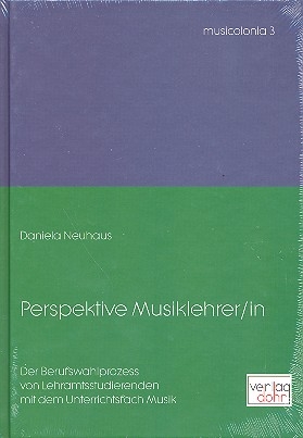 Perspektive Musiklehrer/in Der Berufswahlprozess von Lehramtsstudierenden mit dem Unterrichtsfach Musik