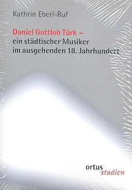 Daniel Gottlob Trk Ein stdtischer Musiker im ausgehenden 18. Jahrhundert (mit Werkverzeichnis)