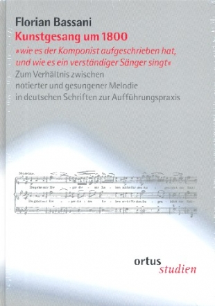 Kunstgesang um 1800  Zum Verhltnis zwischen notierter und gesungener Melodie in deutschen Schriften zur Auffhrungspraxi