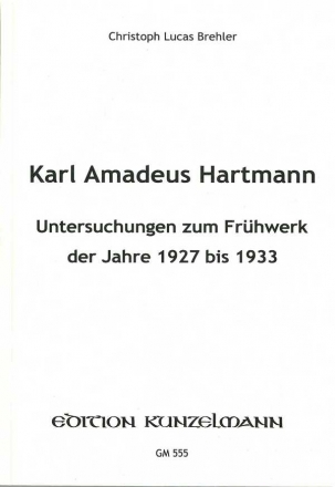 Karl Amadeus Hartmann Untersuchungen  zum Frhwerk der Jahre 1927 bis 1933