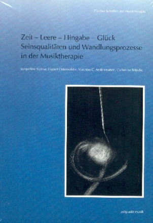 Zeit - Leere - Hingabe - Glck Seinsqualitten und Wandlungsprozesse in der Musiktherapie