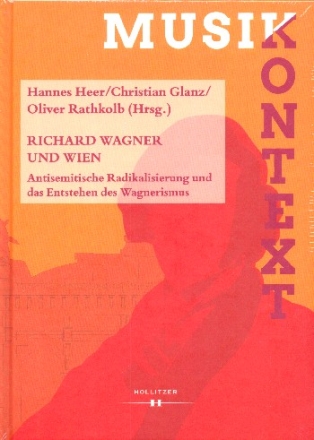 Richard Wagner und Wien Antisemitische Radikalisierung und das Entstehen des Wagnerismus