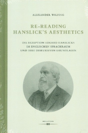 Re-Reading Hanslick's Aesthetics Die Rezeption Eduard Hanslicks im englischen Sprachraum und ihre diskursiven Grundlagen