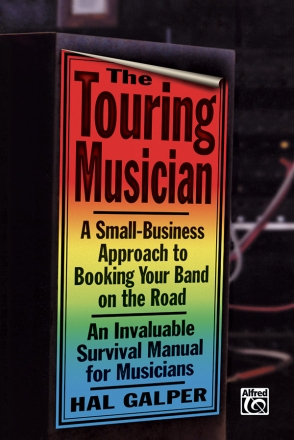 The Touring Musician A Small-Business Approach to booking your Band on the Road