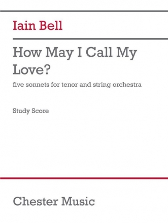 Iain Bell, How May I Call My Love? String Orchestra and Tenor Studyscore