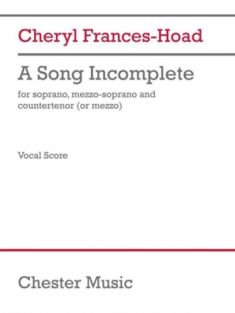 Cheryl Frances-Hoad, A Song Incomplete Soprano, Mezzo-Soprano, Countertenor [or Mezzo] Vocal Score