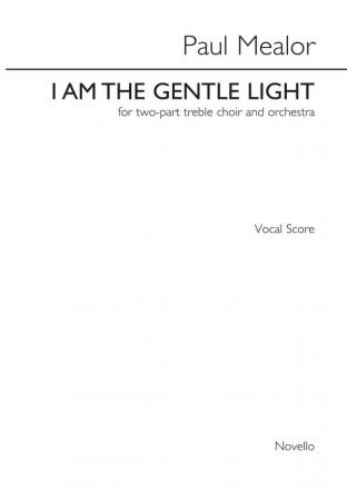 Paul Mealor, I Am The Gentle Light - Orchestral Version 2-Part Choir and Piano Chorpartitur