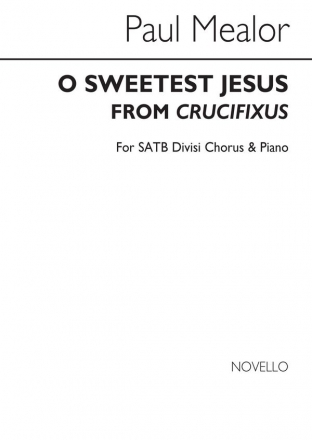 Paul Mealor, O Sweetest Jesus (Crucifixus) SATB and Piano Chorpartitur