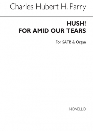 Hubert Parry, Hush! For Amid Our Tears (Hymn) SATB and Organ Chorpartitur