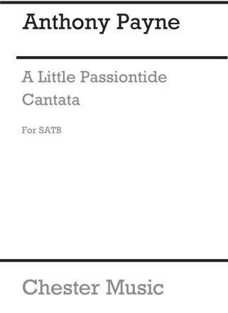 Anthony Payne: A Little Passiontide Cantata SATB Vocal Score