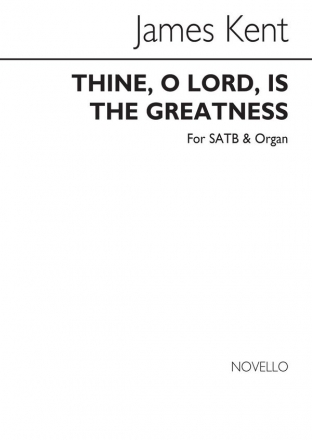 James Kent, Thine O Lord Is The Greatness SATB and Organ Chorpartitur