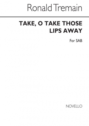 Shakespeare_Ronald Tremain, Take O Take Those Lips Away SAB Chorpartitur