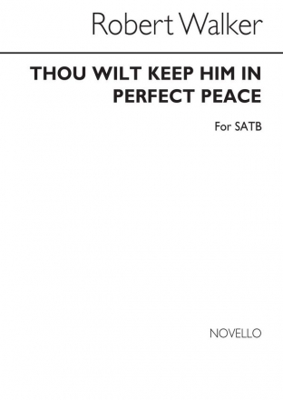 Robert Walker, Thou Wilt Keep Him In Perfect Peace SATB Chorpartitur