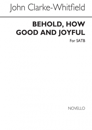 John Clarke-whitfield, Behold How Good And Joyful SATB Chorpartitur