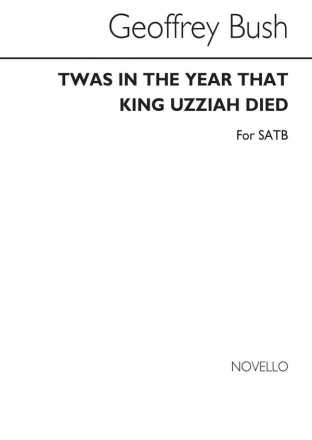 Geoffrey Bush, Twas In The Year That King Uzziah Died SATB Chorpartitur