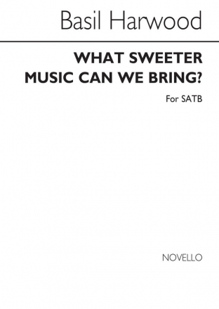 Basil Harwood, What Sweeter Music Can We Bring? SATB Chorpartitur