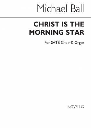 Michael Ball, Christ Is The Morning Star SATB and Organ Chorpartitur