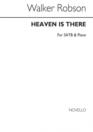 Walker Robson, Heaven Is There SATB and Piano Chorpartitur