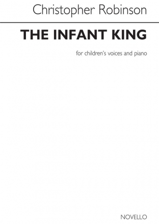 Christopher Robinson, The Infant King Children's Voices and Piano Chorpartitur