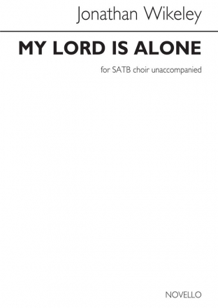 Jonathan Wikeley, My Lord Is Alone SATB Chorpartitur