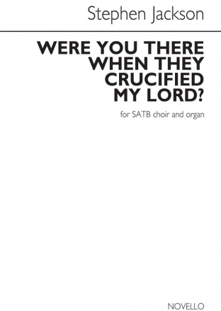 Stephen Jackson, Were You There When They Crucified My Lord? SATB and Organ Chorpartitur