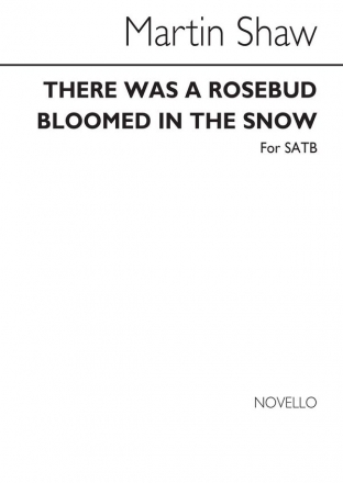 Martin Shaw, There Was A Rosebud Bloomed In The Snow SATB Chorpartitur